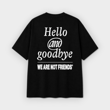 We Are Not Friends - Camiseta Hello & Goodbye Black