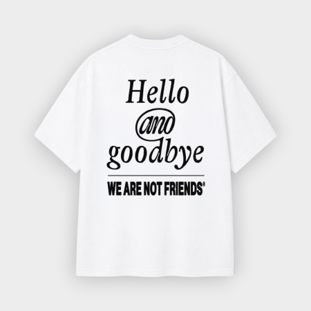 We Are Not Friends - Camiseta Hello & Goodbye White